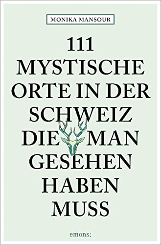 111 mystische Orte in der Schweiz, die man gesehen haben muss: Reiseführer (111 Orte ...)