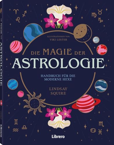 Die Magie der Astrologie: Handbuch für die moderne Hexe Die Magie der Astrologie: Handbuch für die moderne Hexe