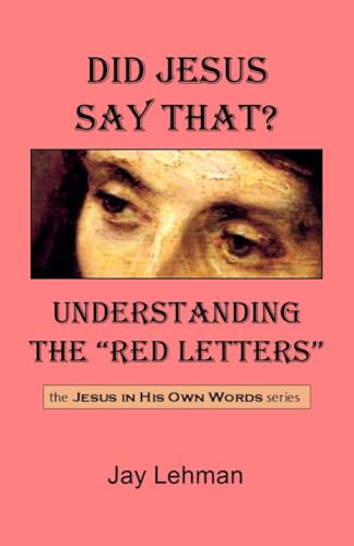 Did Jesus Say That? Understanding the "Red Letters"