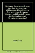 Die Leiden des alten und neuen Werther: Kommentare, Abbildungen, Materialien zu Goethes Leiden des jungen Werthers und Plenzdorfs Neuen Leiden des jungen W (Literatur-Kommentare)