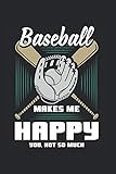 Baseball Makes Me Happy You, Not So Much: Baseball Notebook/Journal With 120 Lined Pages (Lines) Including Page Number. As A Gift, A Great Idea For Baseball Fans, Baseball Lovers And Baseball Player