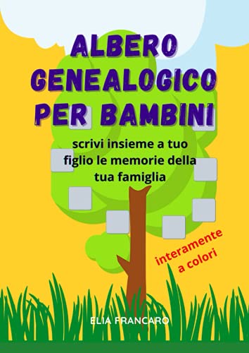 albero genealogico per bimbi interamente a colori: scrivi insieme a tuo figlio le memorie della tua famiglia