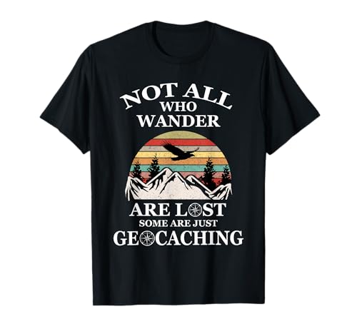 Geocaching product: Not All Who Wander Are Lost Geocacher T-Shirt