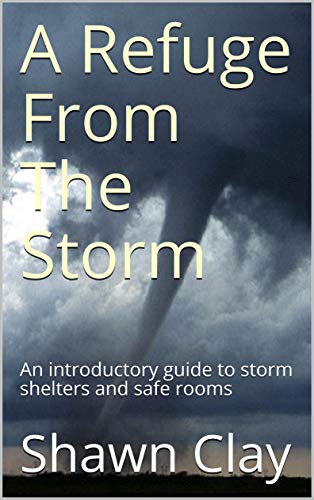 A Refuge From The Storm: An introductory guide to storm shelters and safe rooms