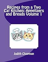Recipes from a Two Cat Kitchen: Appetizers and Breads 1516911296 Book Cover