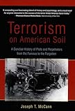 Terrorism on American Soil: A Concise History of Plots and Perpetrators from the Famous to the Forgotten
