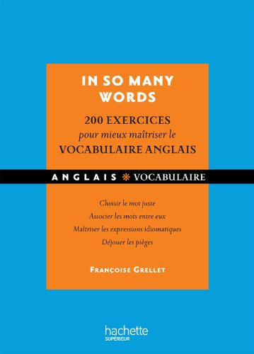In so many words : 200 Exercices corrigés pour mieux maîtriser le vocabulaire anglais