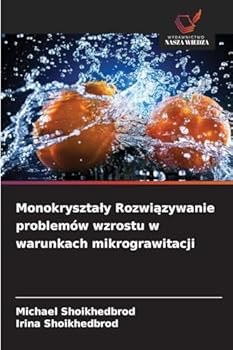Monokrysztaly Rozwiazywanie problemów wzrostu w warunkach mikrograwitacji