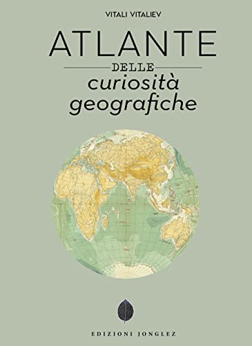 Atlante delle curiosità geografiche. Ediz. a color