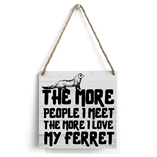 Ferret Mom Wooden Sign Home Wall Decor 7 X 7 Inch the More People I Meet the More I Love My Ferret Wood Rustic Hanging Sign