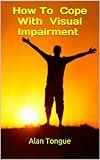 How To Cope With Visual Impairment