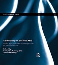 Democracy in Eastern Asia: Issues, Problems and Challenges in a Region of Diversity (Politics in Asia)