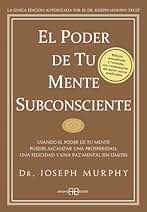 El Poder de tu mente subconsciente : Usando el poder de tu mente puedes alcanzar una prosperidad, una felicidad y una paz mental sin límites. (Joseph Murphy)