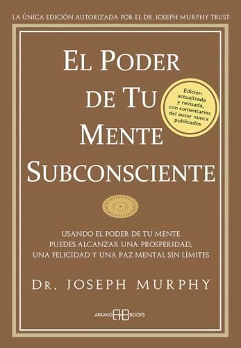 El Poder de tu mente subconsciente : Usando el poder de tu mente puedes alcanzar una prosperidad, una felicidad y una paz mental sin límites. (Joseph Murphy)