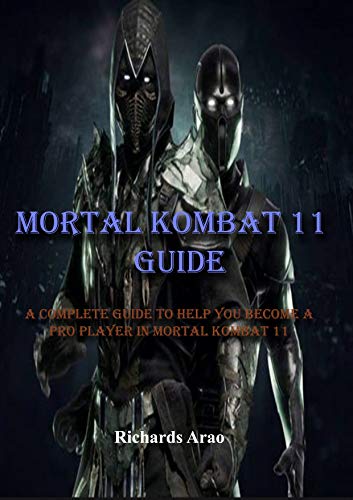  Mortal Kombat 11 Guide: A complete guide to help you become a pro player in mortal kombat 11 (Englis PDF Ebook En Ligne