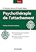 Psychothérapie de l'attachement (Psychothérapies)