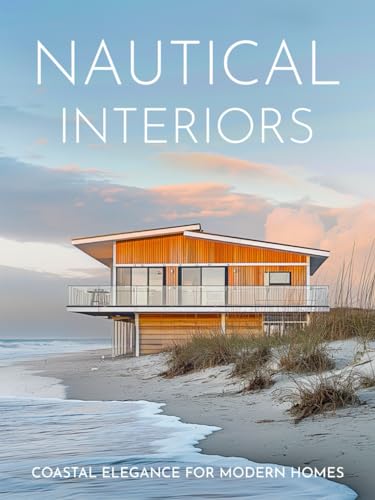 Nautical Interiors: Coastal Elegance for Modern Homes