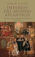 Imperios del mundo atlántico: España y Gran Bretaña en América (1492-1830)