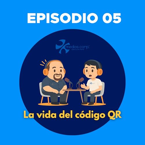 Ep005 | La vida del c&oacute;digo QR
