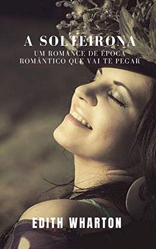 A solteirona: Um romance de época romântico que vai te pegar