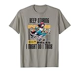 Keep Staring I Might Do A Trick Funny Quote Camiseta