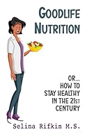Goodlife Nutrition: How to Stay Healthy in the 21st Century (Goodlife Guides) B0DCSNVRL7 Book Cover
