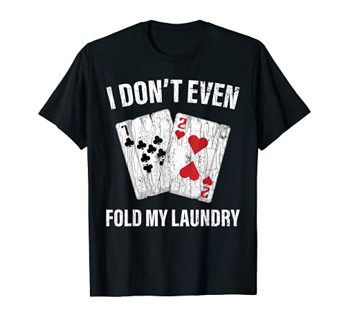 Yo no siquiera doblez mi lavandería Divertido Casino Juego Gráfico Camiseta