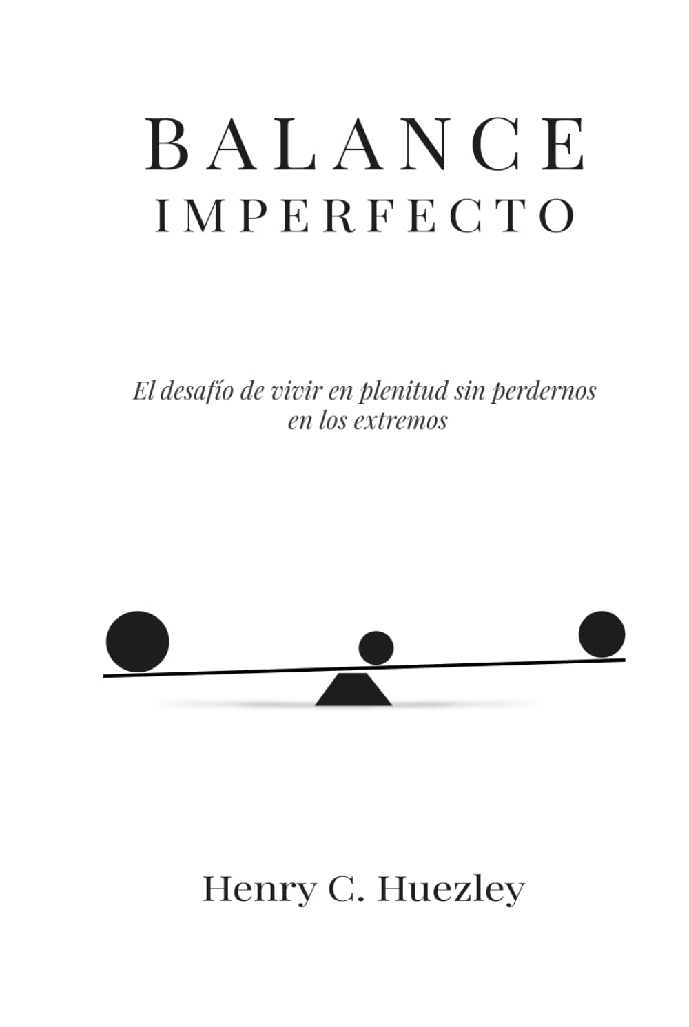 Balance Imperfecto: El desafío de vivir en plenitud sin perdernos en los extremos