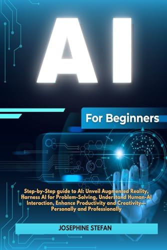 AI For Beginners: Step-by-Step Guide to AI: Unveil Augmented Reality,
