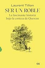 Ser un roble: La fascinante historia bajo la corteza de Quercus (GG Natura)