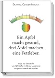  Ein Apfel macht gesund, drei Äpfel machen eine Fettleber. Wie Sie Ernährungs-Fehler vermeiden und länger gesund bleiben. Ernährungs-Tipps gegen ... wirken und uns gesund oder krank machen
