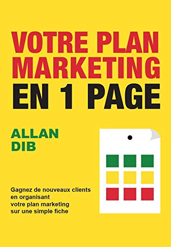Votre plan marketing en 1 page: Gagnez de nouveaux clients en organisant votre plan marketing sur un