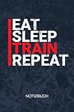 Eat Sleep Train Repeat: Sportler Notizbuch A5 Kariert - Kraftsportler Heft - Fitness Notizheft 120 Seiten KARO - Fitness Zitat Notizblock Eat Sleep Train Repeat Motiv - Fitnesstrainer Geschenk