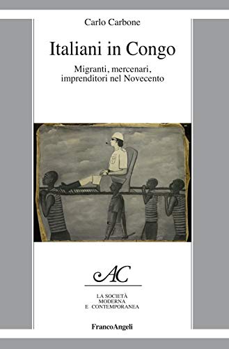 Italiani in Congo. Migranti, mercenari, imprenditori nel Novecento