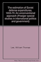 The Estimation of Soviet Defense Expenditures, 1955-75: An Unconventional Approach 0275569004 Book Cover
