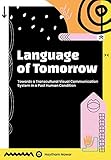 Language of Tomorrow: Towards a Transcultural Visual Communication System in a Posthuman Condition