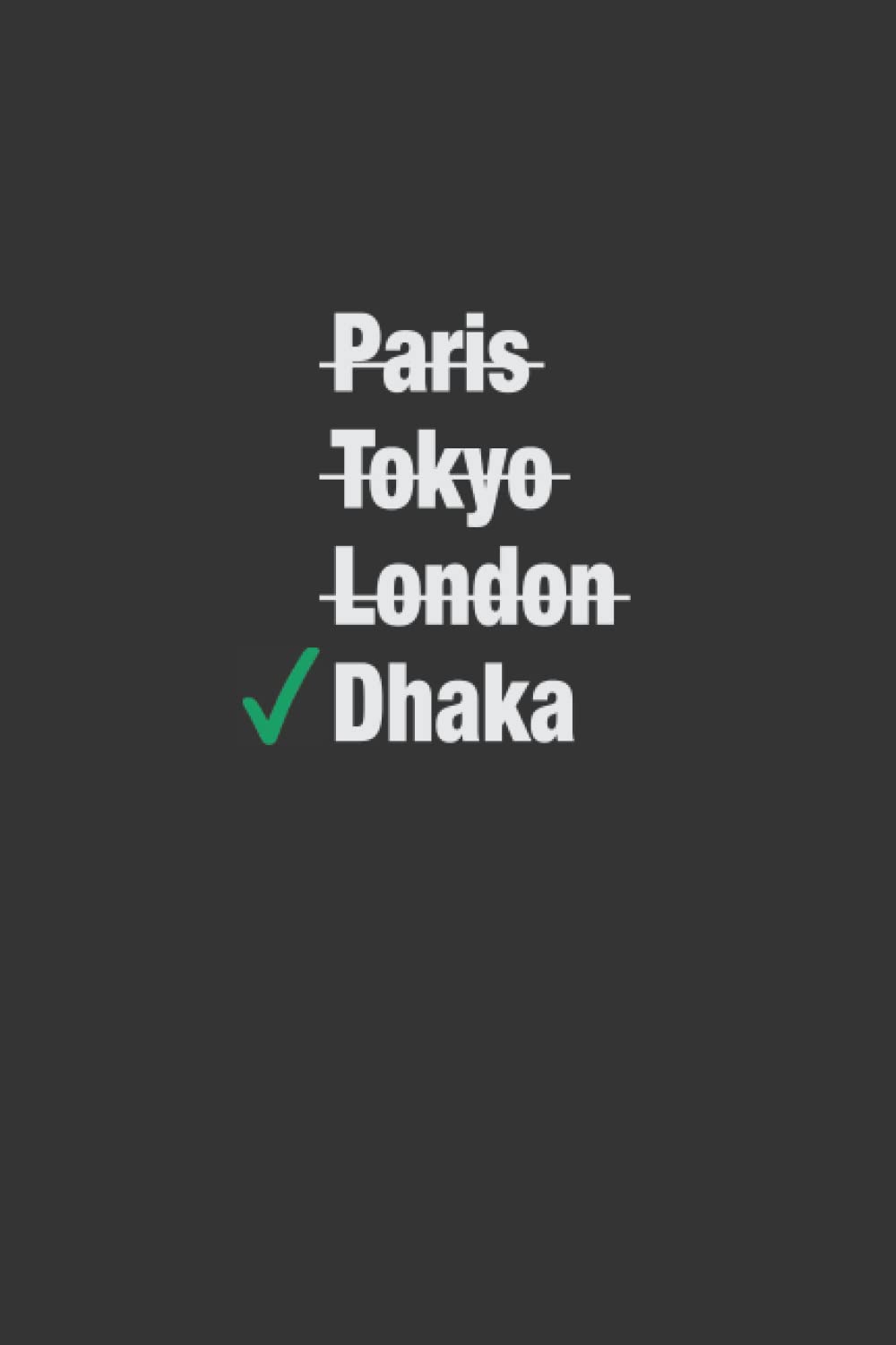 Paris Tokyo London Dhaka Notebook | NoteBook For Man And Woman Who Lives in Dhaka | Gift for Bangladeshi People | Birthplace Bangladesh: Dhaka Notebook