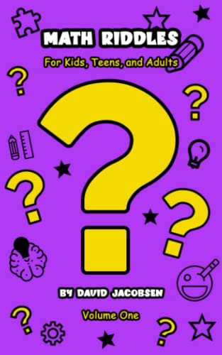 Math Riddles For Kids, Teens, And Adults: A Collection Of The Best Loved Math Riddles 5Th Grade And Up (Math Riddles For Kids Ages 9-12, Smart Kids, .