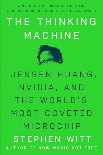 The Thinking Machine: Jensen Huang, Nvidia, and the World's Most Coveted Microchip