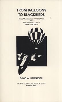 Paperback From Balloons to Blackbirds: Reconnaissance Surveillance and Imagery Intelligence. How It Evolved (The Intelligence Profession Series Number 9) Book