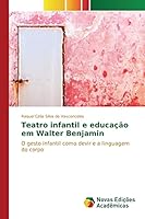Teatro infantil e educação em Walter Benjamin: O gesto infantil como devir e a linguagem do corpo 6130158327 Book Cover