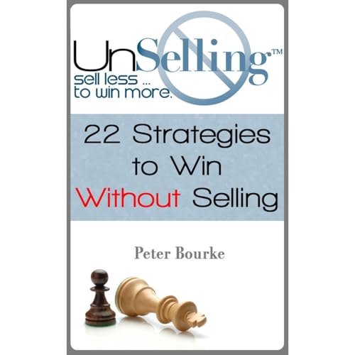 UnSelling: Sell Less ... To Win More by Peter Bourke episode artwork