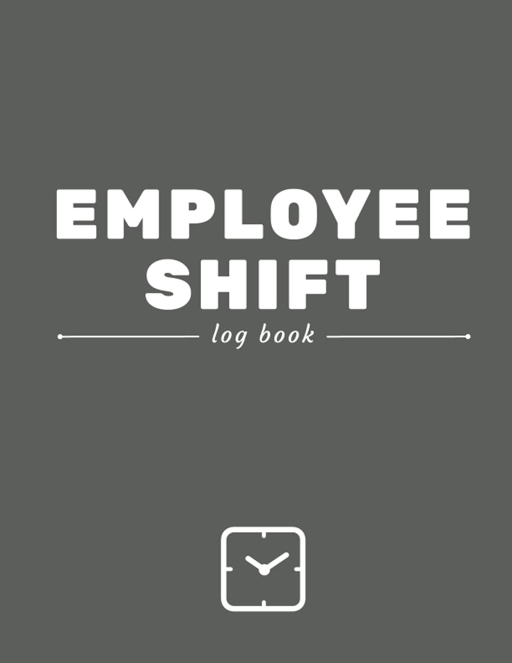 Employee Shift Logbook: Weekly Work Timesheet Book for Recording Work Hours, Check In Times for Every Shift. Useful for Managers, Employees and Employers