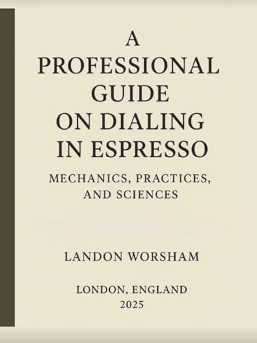 A Professional Guide on Dialing In Espresso: Mechanics, Practices...