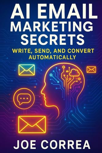 AI Email Marketing Secrets: Write, Send, and Convert Automatically (AI