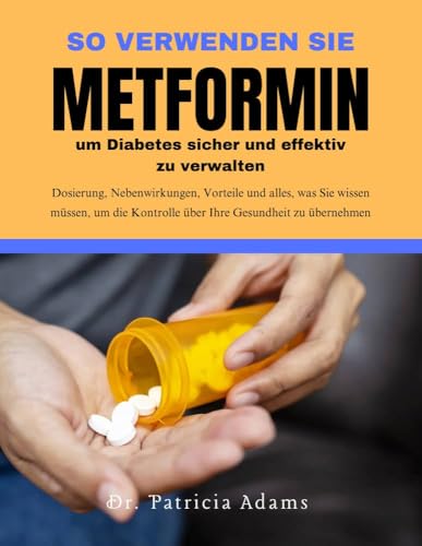 Diabetes control tips Managing type 2 diabetes: Dosierung, Nebenwirkungen, Vorteile und alles, was Sie wissen müssen, um die Kontrolle über Ihre Gesundheit zu übernehmen (German Edition)