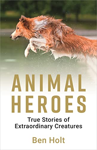Animal Heroes: True Stories of Extraordinary Creatures