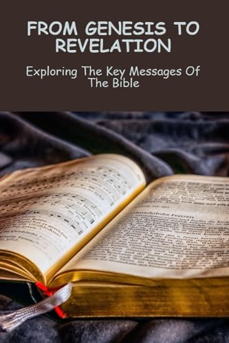 From Genesis To Revelation: Exploring The Key Messages Of The