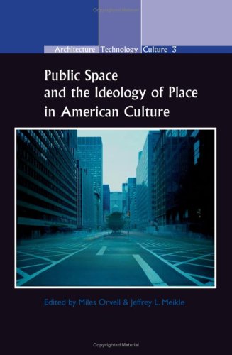 Public Space and the Ideology of Place in American Culture (Architecture Technology Culture)
