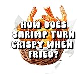 How Does Shrimp Turn Crispy When Fried?